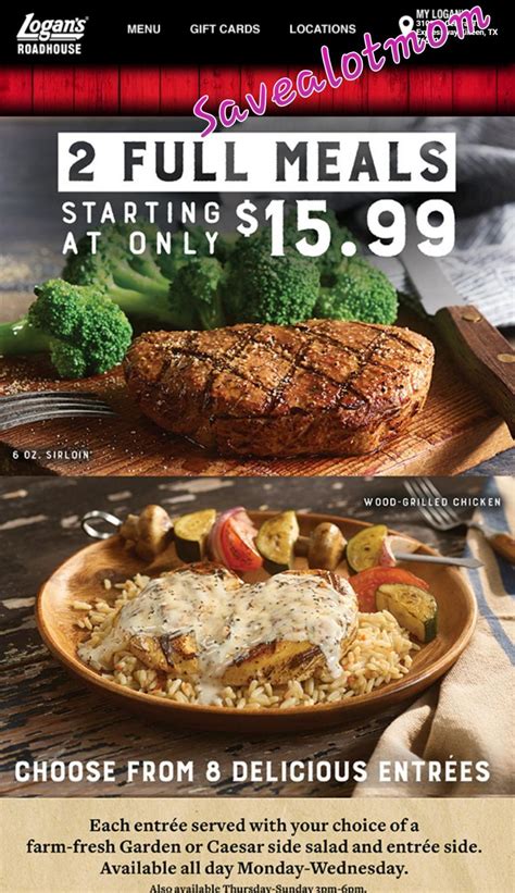 Logan's 2 for $15.99 menu - Details. $5 off your first $20 purchase. Get Offer. 3 Uses. SALE. Details. SITEWIDE OFFER. 10 meals for $8.99. Get Offer. 1 Use. SALE. Details. NEW! American Roadhouse Meals …
